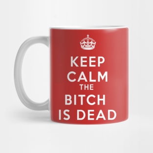 KEEP CALM THE BITCH IS DEAD Mug